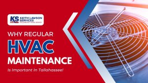 Why Regular HVAC Maintenance Is Important In Tallahassee FL