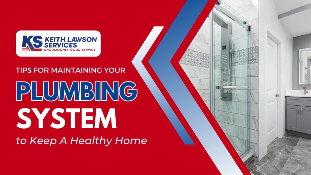Tips for Maintaining Your Plumbing System to Keep a Healthy Home