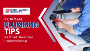 7 Crucial Plumbing Tips for Smart, Stress-Free Homeownership