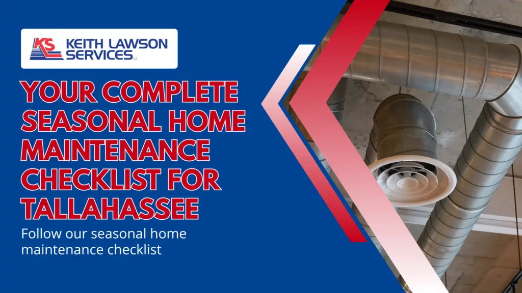 Follow our seasonal home maintenance checklist for Tallahassee to keep your home protected. Get expert home maintenance tips from Keith Lawson Services.