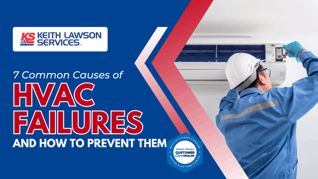 7 Common Causes of HVAC Failures and How to Prevent Them
