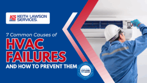 7 Common Causes of HVAC Failures and How to Prevent Them